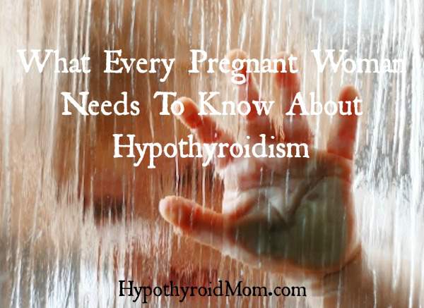 What every pregnant woman needs to know about hypothyroidism