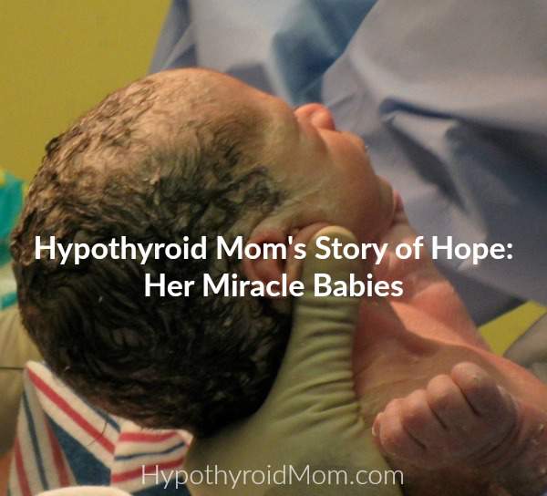 Hypothyroid Mom's Story of Hope: Her Miracle Babies