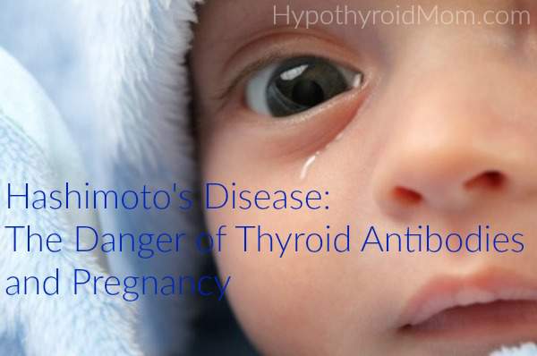 Hashimoto's Disease: The Danger of Thyroid Antibodies and Pregnancy