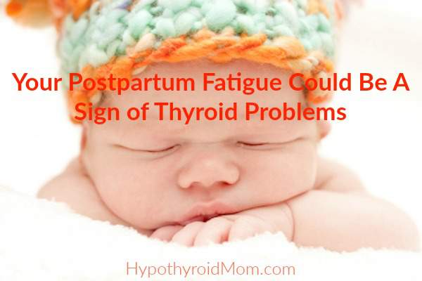 Your postpartum fatigue could be a sign of thyroid problems