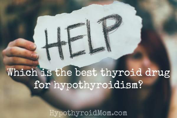 Which Is The Best Thyroid Drug For Hypothyroidism Hypothyroid Mom