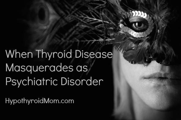 When thyroid disease masquerades as psychiatric disorder
