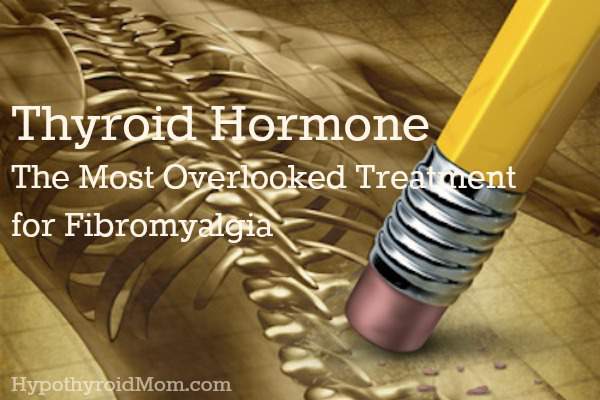 Thyroid Hormone - The Most Overlooked Treatment for Fibromyalgia