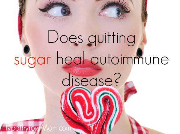 Does quitting sugar heal autoimmune disease?