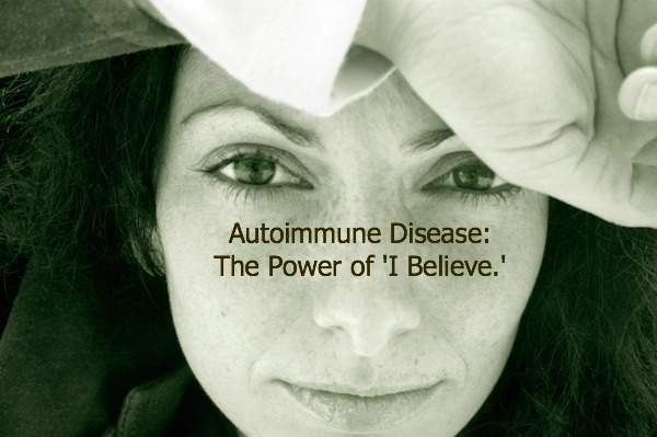 Autoimmune Disease: The Power of'I Believe'