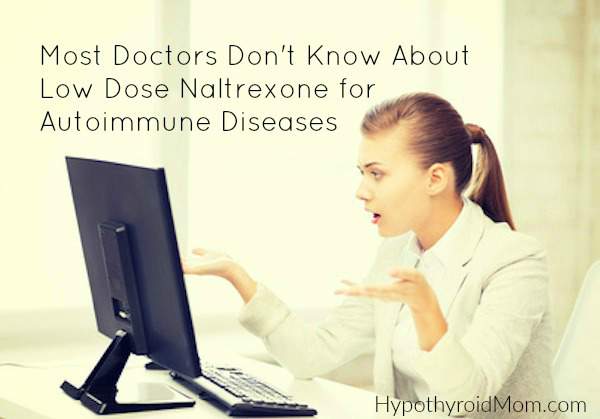 Most doctors don't know about LDN Low Dose Naltrexone for autoimmune disease