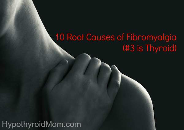 10 root causes of fibromyalgia (#3 is thyroid)