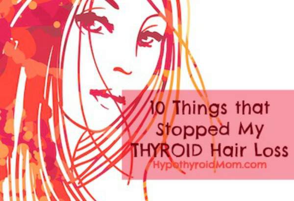 10 Things that Stopped My Thyroid Hair Loss - Hypothyroid Mom