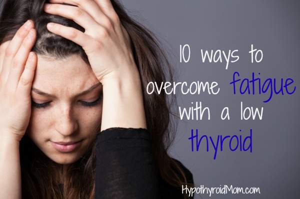 10 ways to overcome fatigue with a low thyroid
