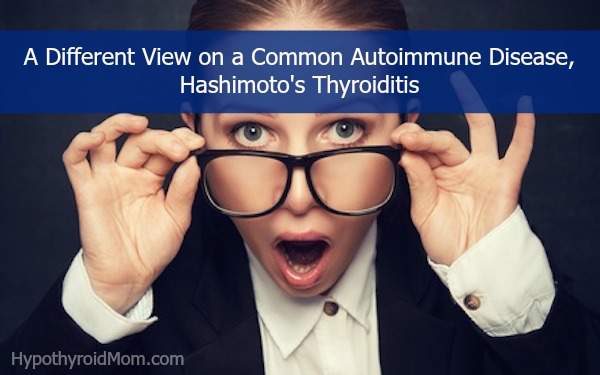A Different View on a Common Autoimmune Disease, Hashimoto's Thyroiditis