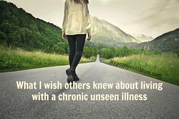 What I wish others knew about living with a chronic unseen illness