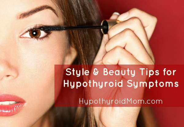 Style and Beauty Tips for Hypothyroid Symptoms