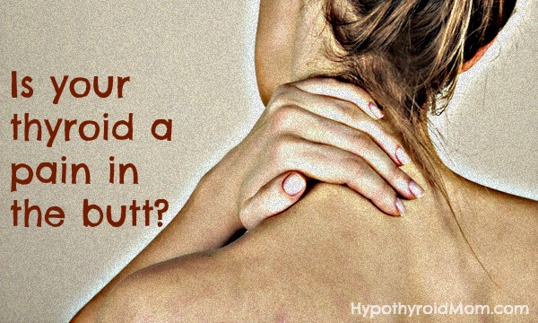 Is your thyroid a pain in the butt?