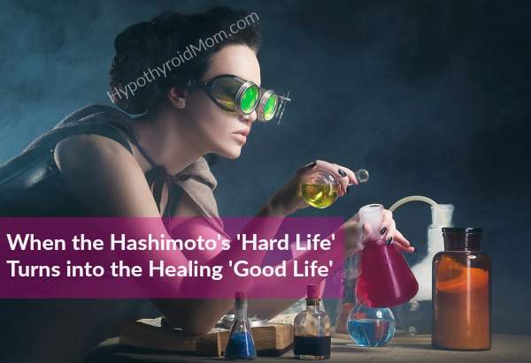 When the Hashimoto's'Hard Life' Turns into the Healing'Good Life'