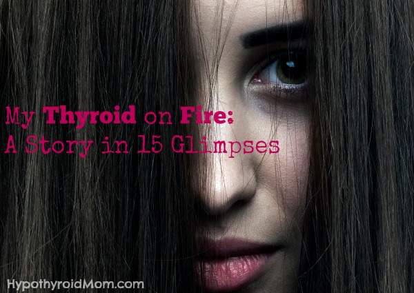 My Thyroid on Fire: A Story in 15 Glimpses