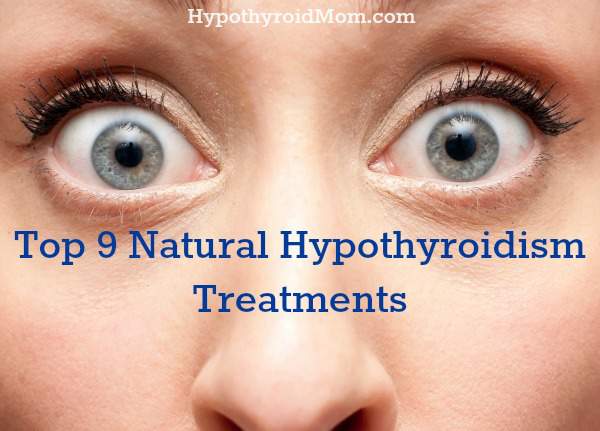 Top 9 Natural Hypothyroidism Treatments Hypothyroid Mom