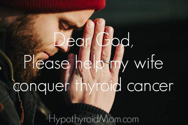 Dear God, Please help my wife conquer thyroid cancer