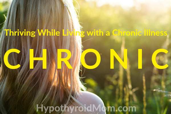 CHRONIC: Thriving While Living with a Chronic Illness