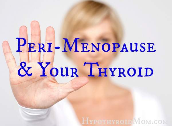 Peri-Menopause and Your Thyroid