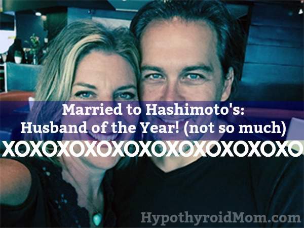 Married to Hashimoto's: Husband of the year (not so much)