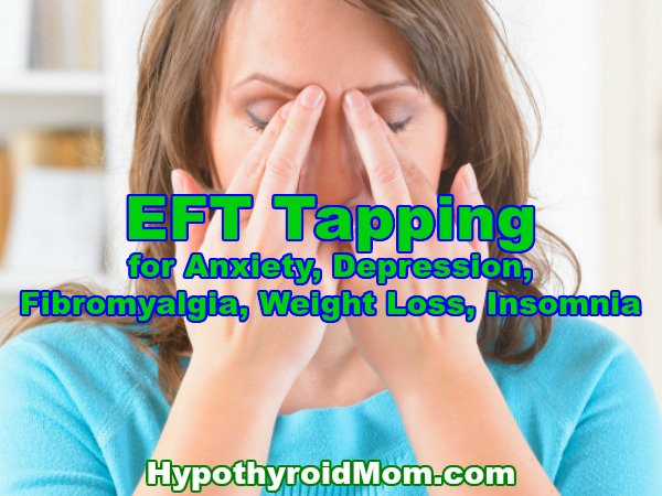 EFT Tapping for Anxiety, Depression, Fibromyalgia, Weight Loss, Insomnia