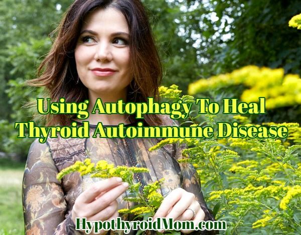 Using Autophagy to Heal Autoimmune Thyroid Disease