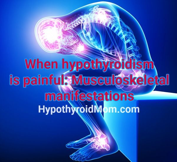 When hypothyroidism is painful: Musculoskeletal manifestations