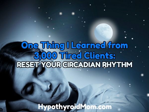 One Thing I Learned from 3,000 Tired Clients: Reset Your Circadian Rhythm