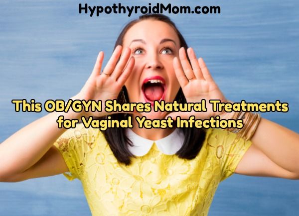 This Ob Gyn Shares Natural Treatments For Vaginal Yeast Infections