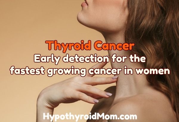Thyroid Cancer: Early detection for the fastest growing cancer in women
