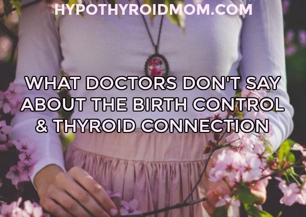 What doctor don't say about the birth control and thyroid connection