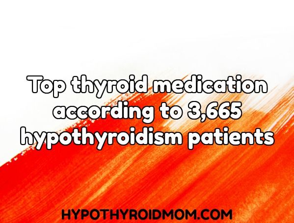 Top Thyroid Medication According To 3 665 Hypothyroidism Patients Hypothyroid Mom