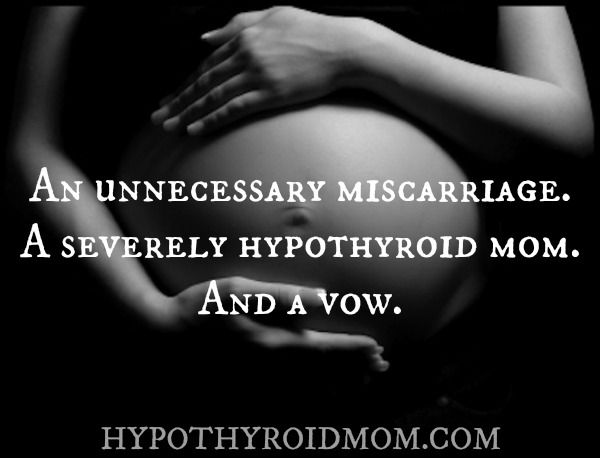 An unnecessary miscarriage. A severely hypothyroid mom. And a vow.