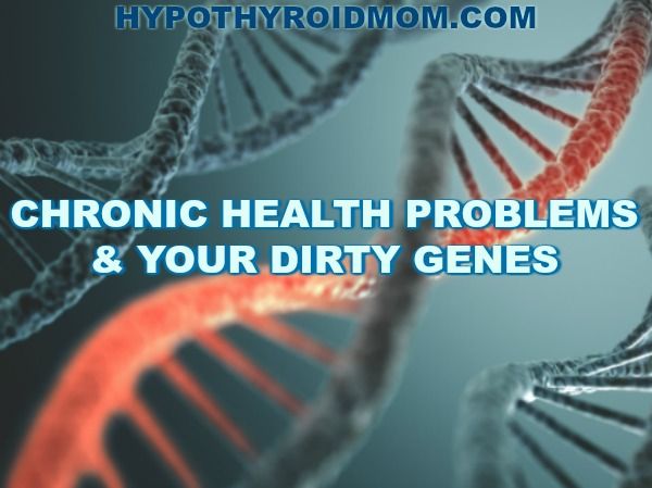 chronic health problems and your dirty genes