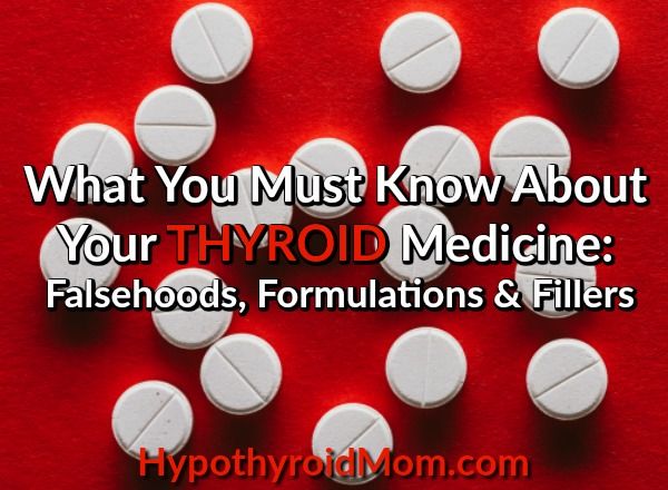 What You Must Know About Your Thyroid Medicine Falsehoods Formulations And Fillers Hypothyroid Mom