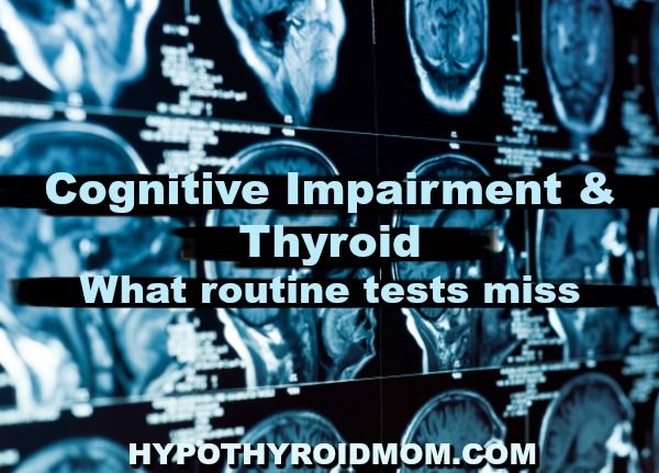 Cognitive Impairment & Thyroid (what routine tests miss)