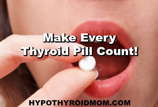Make every thyroid pill count