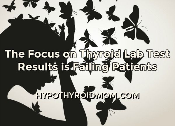 The focus on thyroid lab tests results is failing patients