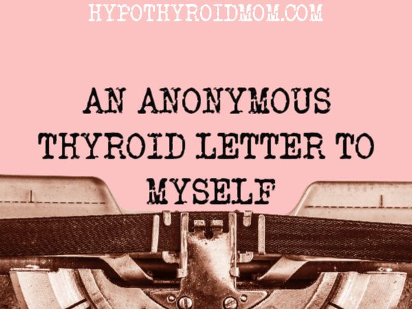 An anonymous thyroid letter to myself