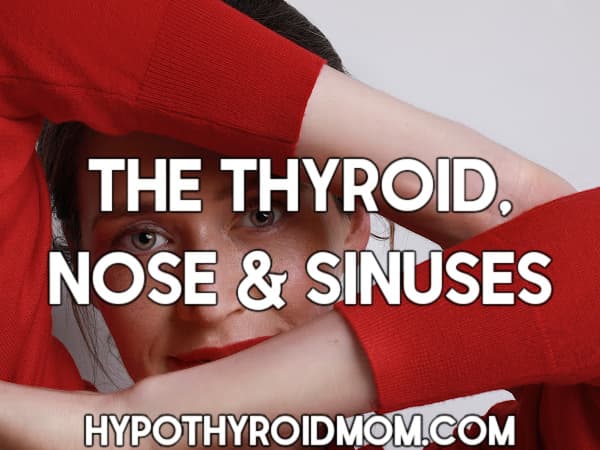 The thyroid, nose and sinuses