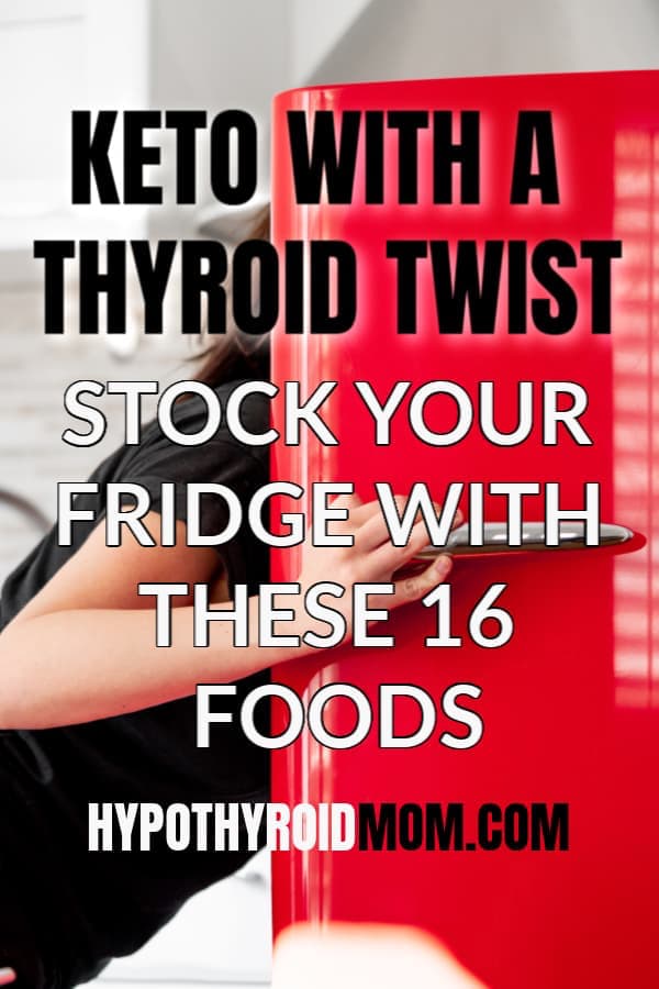 stock your fridge with these 16 foods for a thyroid twist to keto diet