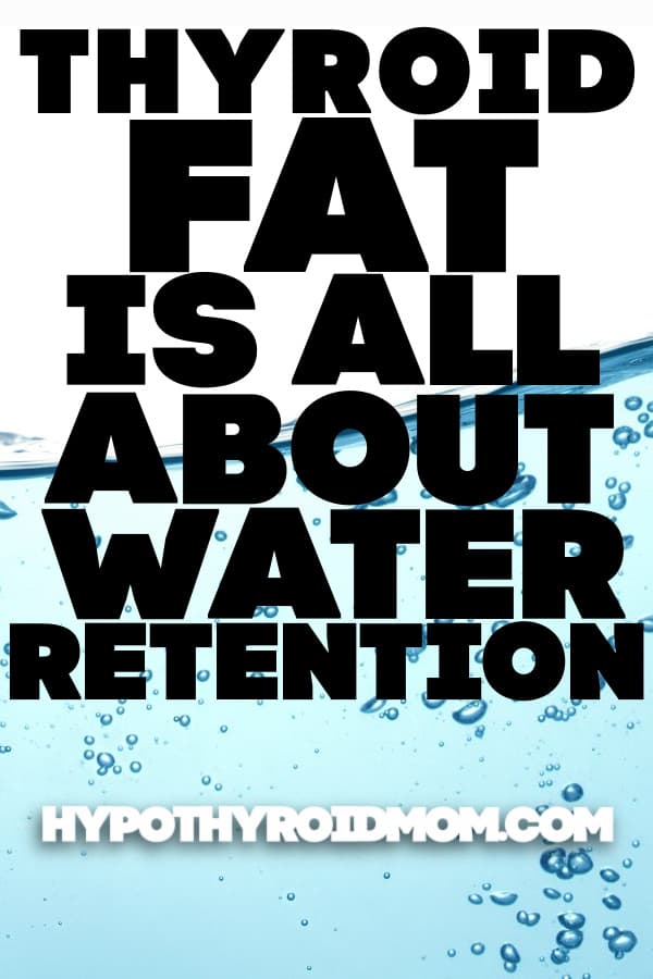 Thyroid weight gain fat is all about water retention