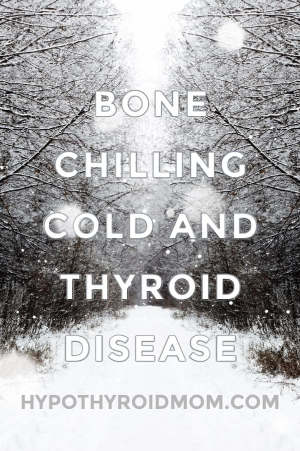 bone chilling cold feeling in a low thyroid hypothyroid state