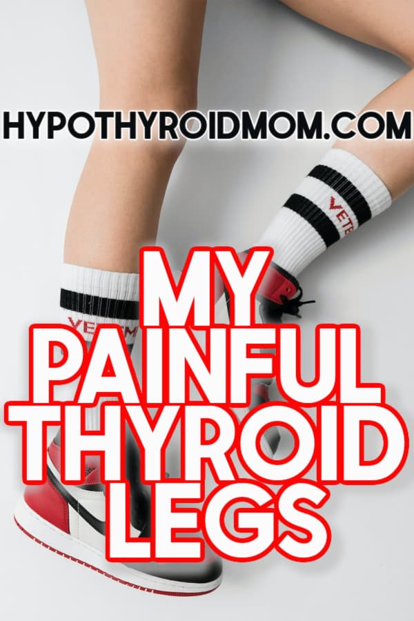 painful numb swollen hypothyroid legs