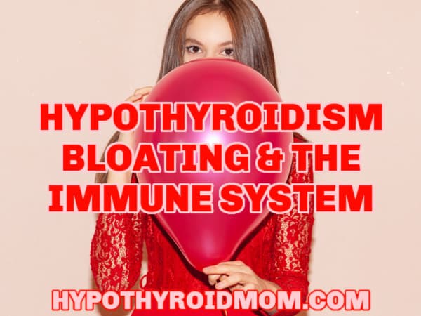 Hypothyroidism, Bloating, Gut, Immune System, and Thyroid Autoimmunity
