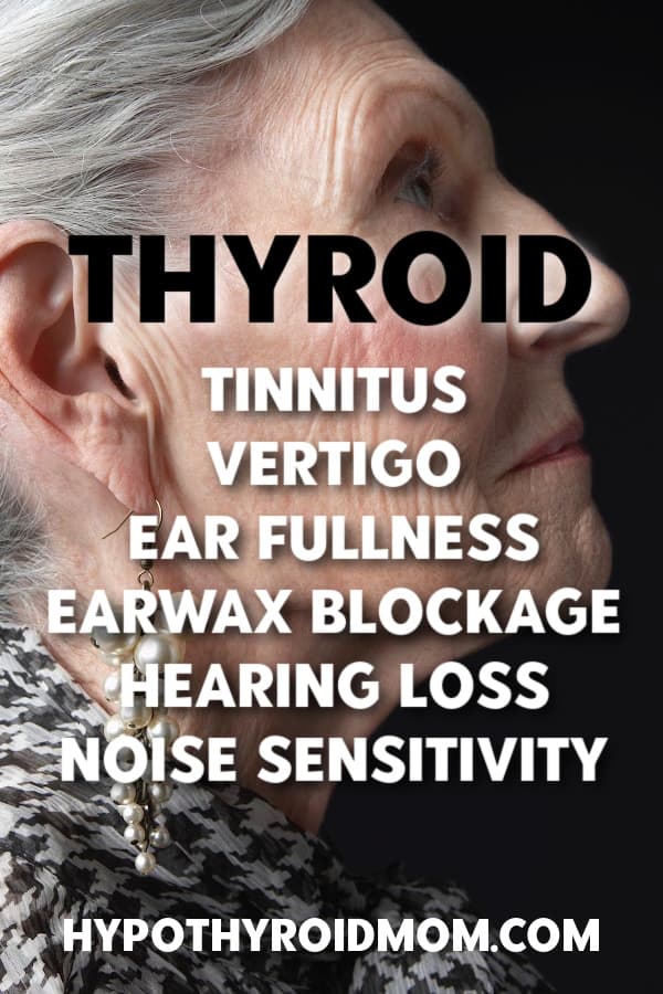 thyroid disease and tinnitus, vertigo, ear fullness, earwax blockage, hearing loss and noise sensitivity