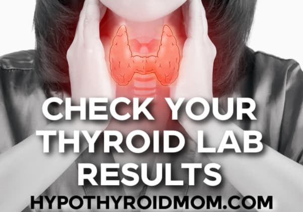 Check your thyroid lab results. It's important