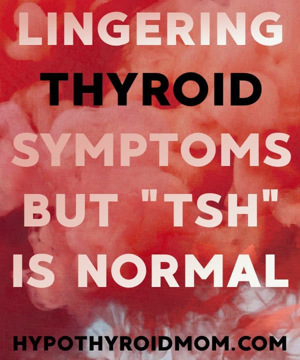 Lingering thyroid symptoms but TSH is normal